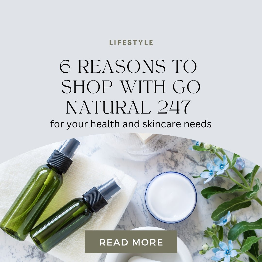 5 Reasons to Shop with Go Natural 247 for Your Health and Skincare Needs - Go Natural 247