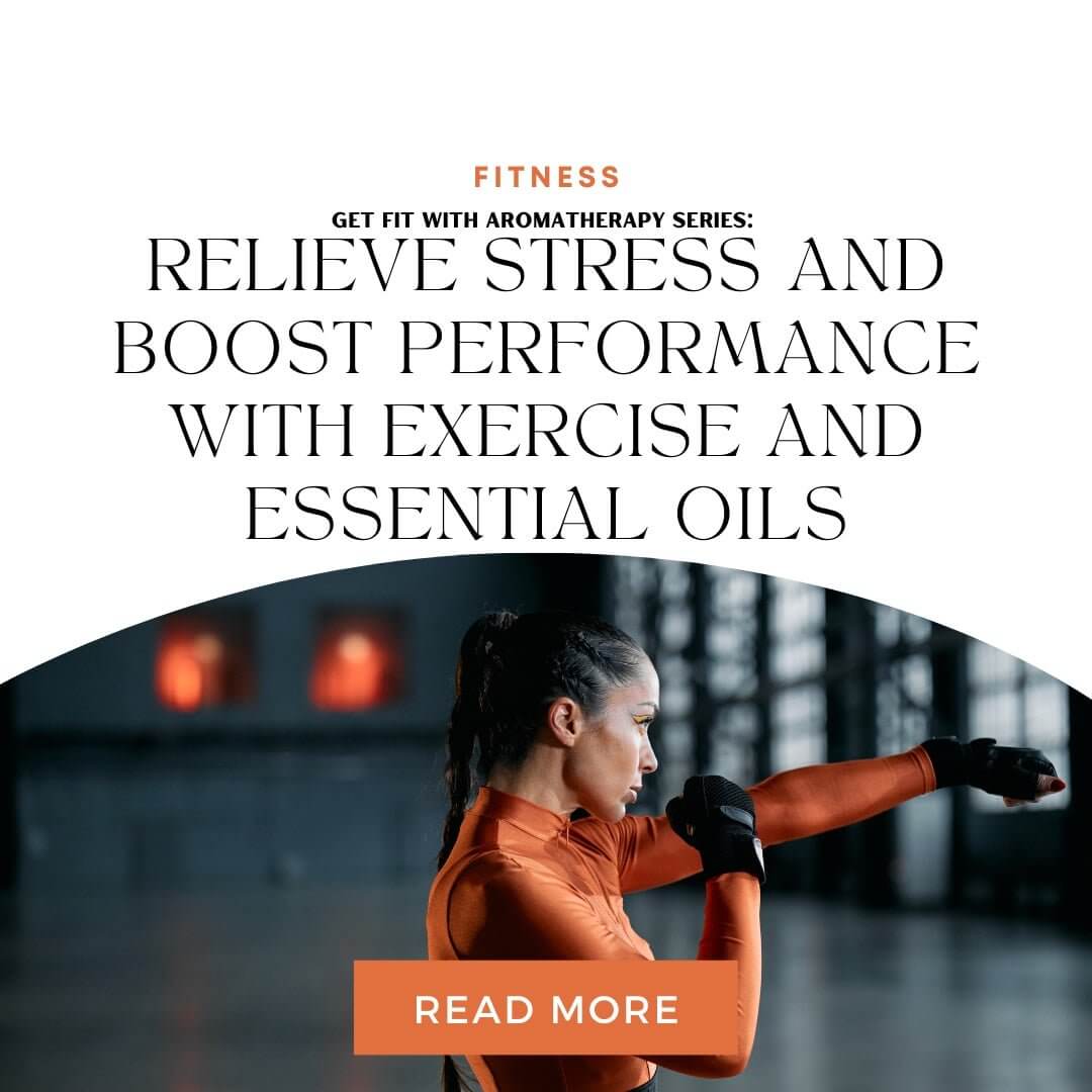 Get Fit with Aromatherapy Series: Relieve Stress and Boost Performance with Exercise and Essential Oils - Go Natural 247